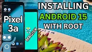 Installing Android 15 with ROOT on the Pixel 3a