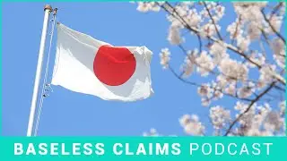 The Great Japanese Adventure | Baseless Claims Podcast Ep. 199
