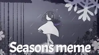 🔱 Seasons 🔱 {meme} collab with [ Animator king 👑]