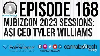 Episode 168: MJBizCon 2023 Sessions - ASI CEO Tyler Williams