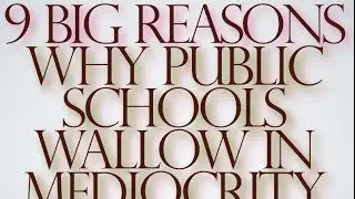 9 big reasons why public schools wallow in mediocrity