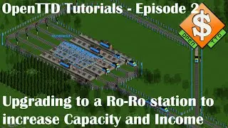 OpenTTD Tutorials - Episode 2 - Upgrading to a Ro-Ro station to increase capacity and income
