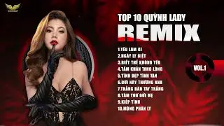TOP 10 REMIX QUỲNH LADY HOT NHẤT 2024 | YÊU LÀM GÌ, BIẾT THẾ KHÔNG YÊU, NGÀY LY BIỆT...