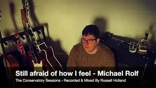 Still afraid of how I feel - Michael Rolf - The Conservatory Sessions