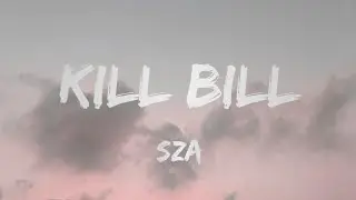 SZA - Kill Bill (Lyrics) I might kill my ex, not the best idea