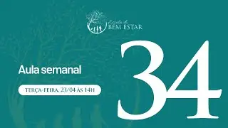 Aula Semanal 34 | Escola do Bem Estar