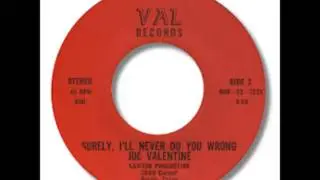 Joe Valentine - Surely, I'll Never Do You Wrong 1968
