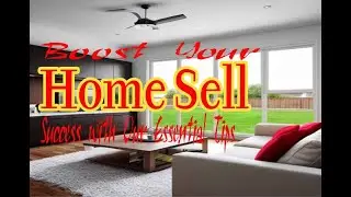Boost Your Home Sell Success with Our Essential Tips