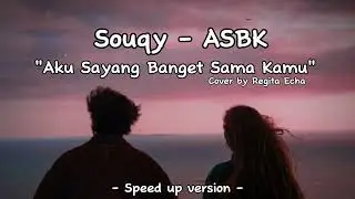 Souqy - Aku Sayang Banget Sama Kamu Cover by Regita Echa (Speed up) Tiktok Version