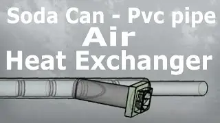 DIY Air Heat Exchanger - PVC pipe and Soda Cans