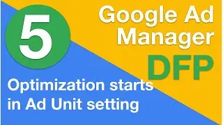 5 Ad Optimization starts in the ad units settings | Google Ad Manager (DFP) Training