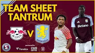 Team Sheet Tantrum: RB Leipzig vs Aston Villa