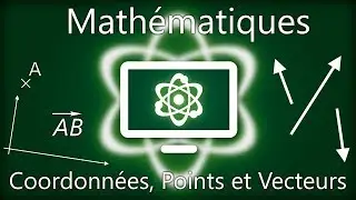 Coordonnées, Points, et Vecteur - Mathématiques #1 - Computer Scientists