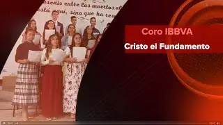 Cristo el Fundamento - Coro IBBVA