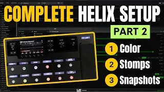 HELIX SETUP | Part 2: Color, Stomps, Snapshots, Presets | Step By Step Guide For PERFECT TONES