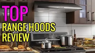 Best Range Hoods 2020 - Top 3 Range Hoods Reviews To Buy