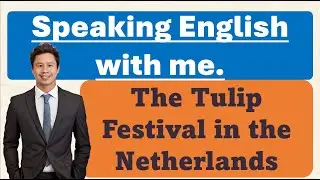 The Tulip Festival in the Netherlands.#speakingpractice # #speakingfluentlnaturally