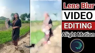 Alight Motion Lens Blur Transition Effect | Lens Blur Video Editing In Alight Motion Tutorial