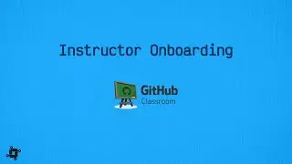 GitHub Classroom Instructor Onboarding