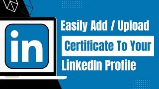 How To Add / Upload Certificate to LinkedIn Profile !