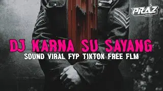 DJ KARNA SU SAYANG VIRAL FYP TIKTOK PRAZ SMITH | FREE FLM? |