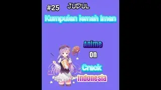 kumpulan lemah iman#25-anime crack indonesia