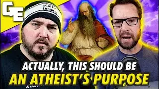 THIS Should Be An Atheist's Purpose In Life