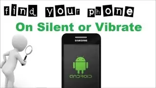 Find Your Lost  Android Phone on Silent , Vibrate, or if  the Ringer is off