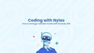 How to Manage Calendar Events with the Ruby SDK | Coding with Nylas | Episode 112