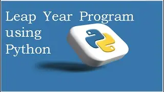 Check Leap Year or Not using Python Programming