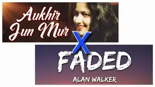 Alan Walker - Faded  X  Aaukhir jun mur - New  Assamese mashup song / 2k24