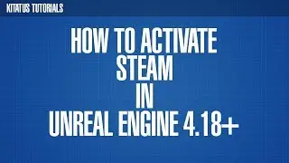 UNREAL ENGINE 4.18+ | ACTIVATING STEAM