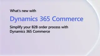 Simplify your B2B order process with Dynamics 365 Commerce | Dynamics 365 Shorts