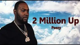 Peezy -  2 Million Up (Lyrics)