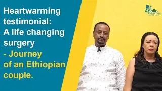 Heartwarming testimonial - A life changing surgery - Journey of an Ethiopian couple.