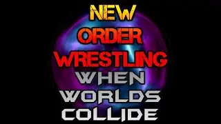 New Order Wrestling When Worlds Collide