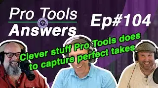 Ep #104 | Clever stuff Pro Tools does to capture great takes | Pro Tools Answers