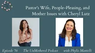 Pastor’s Wife, People-Pleasing, and Mother Issues with Cheryl Lutz|Episode 76|The UnMothered Podcast