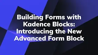 Building Forms with Kadence Blocks: Introducing the New Advanced Form Block