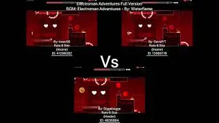 Geometry Dash = Electroman Adventures Full Version (Comparison) (traso56 Vs DavidYT Vs Siggebagge)