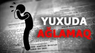 Aglamaq yuxuda ne mena verir?