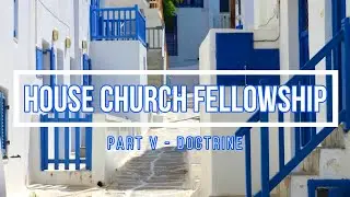 HOUSE CHURCH FELLOWSHIP (Part 5) Doctrine