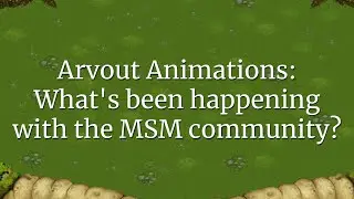 Arvout Animations: What's been happening with the MSM community?