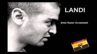 LANDI   shen razec ocnebobdi Tozi Production