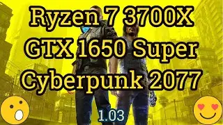 Ryzen 7 3700X + GeForce GTX 1650 Super = CYBERPUNK 2077