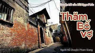 Truyện hài Thăm bố vợ của Bùi Ngọc Phúc I MC Phạm Giang