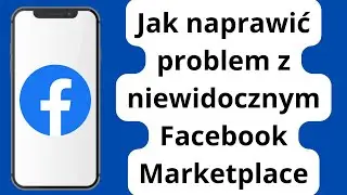 Jak naprawić brak wyświetlania Marketplace na Facebooku (2024)