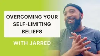 Overcoming Self-Limiting Beliefs With Jarred