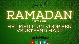 HET MEDICIJN TEGEN EEN VERSTEEND HART {RAMADAN LEZINGEN}