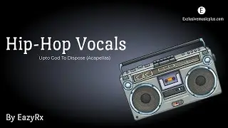 [Free] Hip-Hop Acapella Vocals (Upto God To Dispose) - Complete Pack